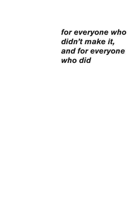 for everyone who didn’t make it, and for everyone who did 
